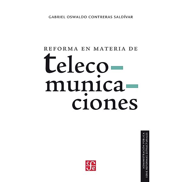 Reforma en materia de telecomunicaciones / Administración Pública, Gabriel Oswaldo Contreras Saldívar