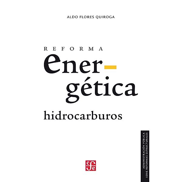 Reforma energética. Hidrocarburos / Administración Pública, Aldo Flores Quiroga