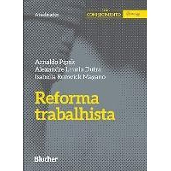 Reforma trabalhista / Série Conhecimento, Arnaldo Pipek, Alexandre Lauria Dutra, Isabella Renwick Magano