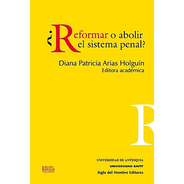 ¿Reformar o abolir el sistema penal? / Justicia y Conflicto, Diana Patricia Arias Holguin