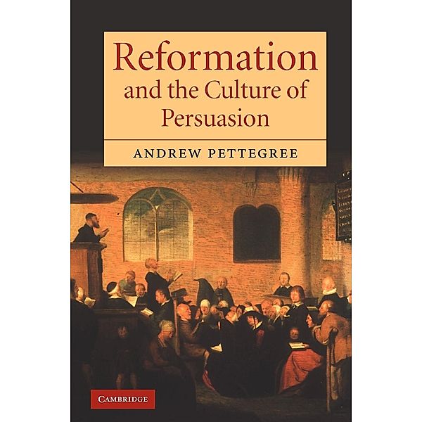 Reformation and the Culture of Persuasion, Andrew Pettegree