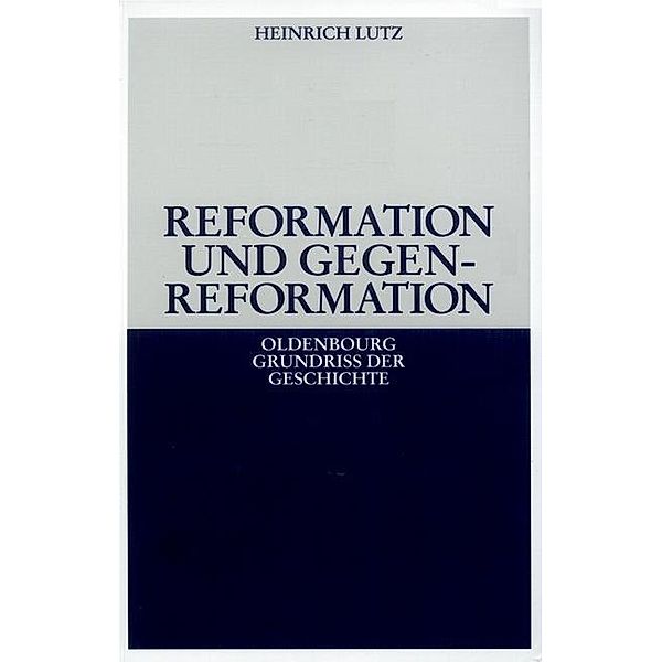 Reformation und Gegenreformation / Oldenbourg Grundriss der Geschichte Bd.10, Heinrich Lutz