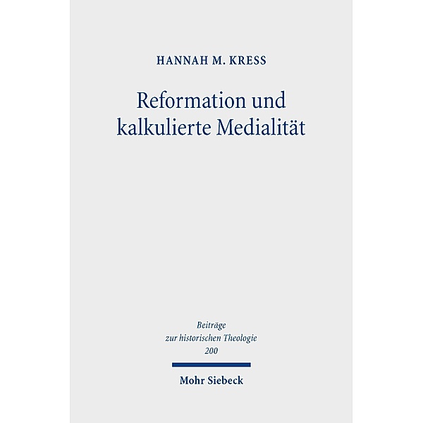 Reformation und kalkulierte Medialität, Hannah M. Kreß