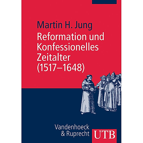 Reformation und Konfessionelles Zeitalter (1517-1648), Martin H. Jung