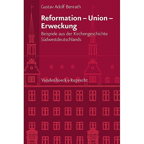 Reformation - Union - Erweckung / Veröffentlichungen des Instituts für Europäische Geschichte Mainz, Gustav Adolf Benrath