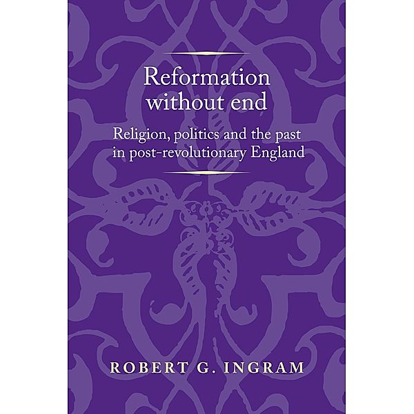Reformation without end / Politics, Culture and Society in Early Modern Britain, Robert Ingram