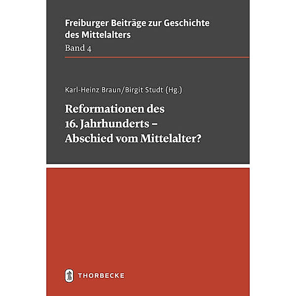 Reformationen des 16. Jahrhunderts - Abschied vom Mittelalter?, Karl-Heinz Braun, Birgit Studt