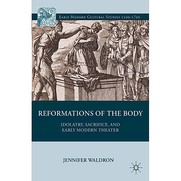 Reformations of the Body / Early Modern Cultural Studies 1500-1700, J. Waldron