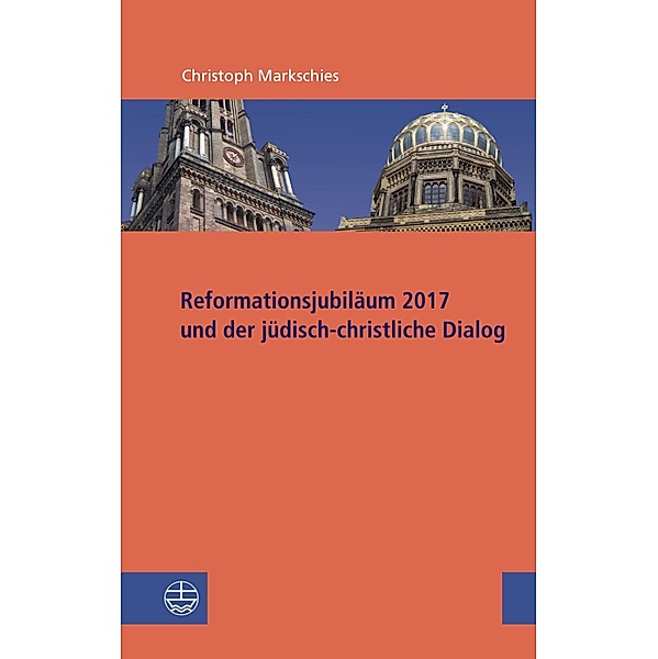 Reformationsjubiläum 2017 und jüdisch-christlicher Dialog / Studien zu Kirche und Israel Bd.1, Christoph Markschies