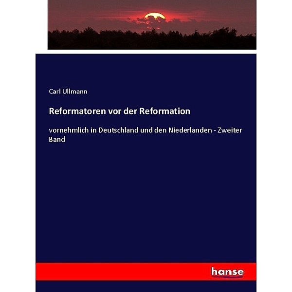 Reformatoren vor der Reformation, Carl Ullmann