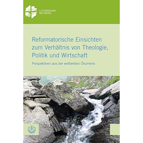 Reformatorische Einsichten zum Verhältnis von Theologie, Politik und Wirtschaft / LWB-Dokumentation Bd.61