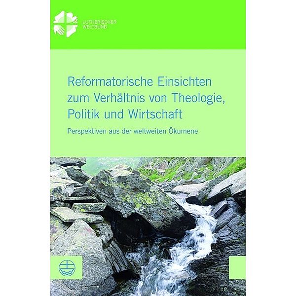 Reformatorische Einsichten zum Verhältnis von Theologie, Politik und Wirtschaft