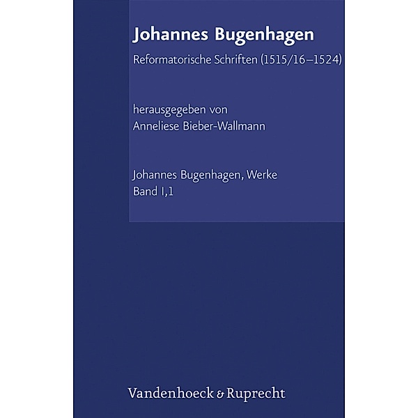 Reformatorische Schriften (1515/16-1524) / Johannes Bugenhagen. Werke, Johannes Bugenhagen