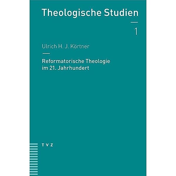 Reformatorische Theologie im 21. Jahrhundert, Ulrich H. J. Körtner