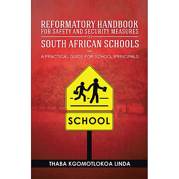 Reformatory Handbook for Safety and Security Measures in South African Schools, Thaba Kgomotlokoa Linda