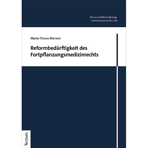 Reformbedürftigkeit des Fortpflanzungsmedizinrechts / Wissenschaftliche Beiträge aus dem Tectum Verlag: Rechtswissenschaften Bd.146, Marie-Theres Merrem