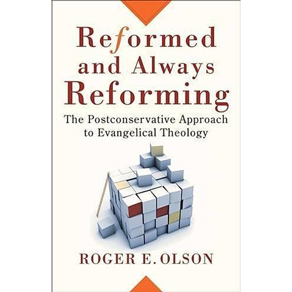 Reformed and Always Reforming (Acadia Studies in Bible and Theology), Roger E. Olson