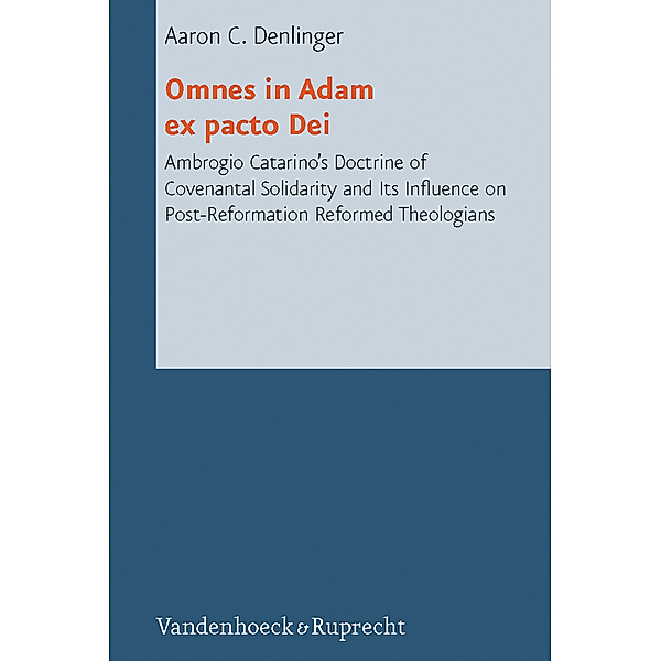 Reformed Historical Theology / Volume 008, Part / Omnes in Adam ex pacto Dei, Aaron C. Denlinger