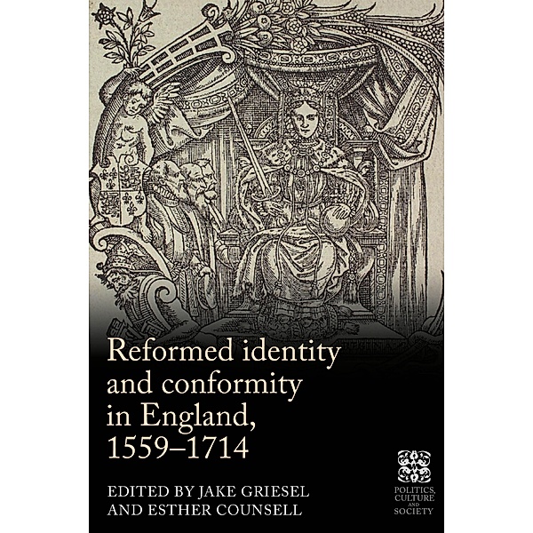 Reformed identity and conformity in England, 1559-1714 / Politics, Culture and Society in Early Modern Britain