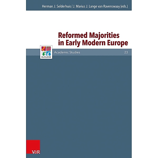 Reformed Majorities in Early Modern Europe / Refo500 Academic Studies (R5AS) Bd.23