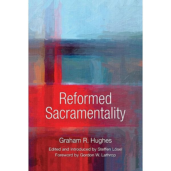 Reformed Sacramentality, Graham R. Hughes