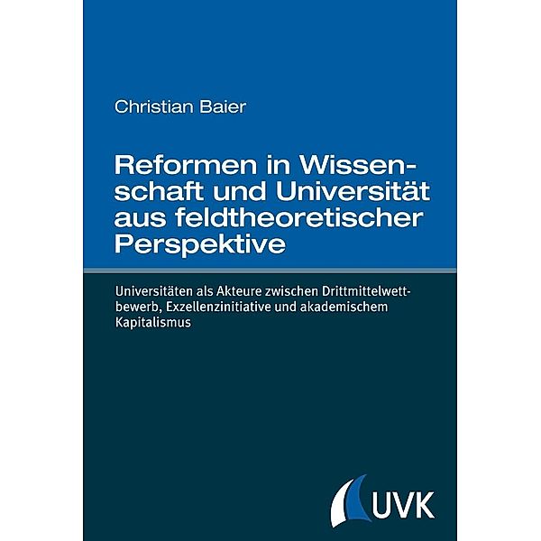 Reformen in Wissenschaft und Universität aus feldtheoretischer Perspektive, Christian Baier