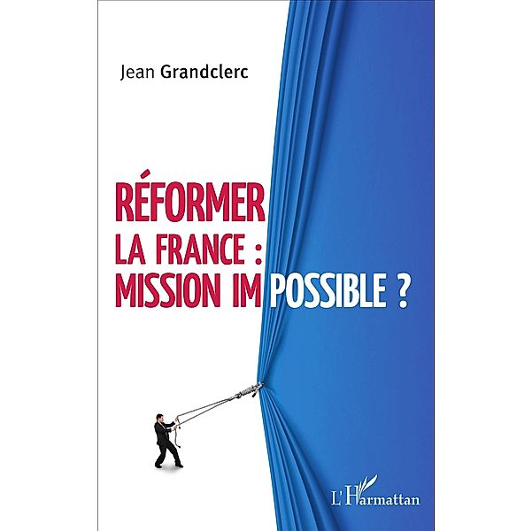 Réformer la France : mission impossible ?, Grandclerc Jean Grandclerc