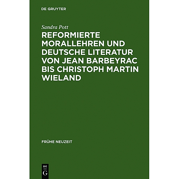 Reformierte Morallehren und deutsche Literatur von Jean Barbeyrac bis Christoph Martin Wieland, Sandra Pott