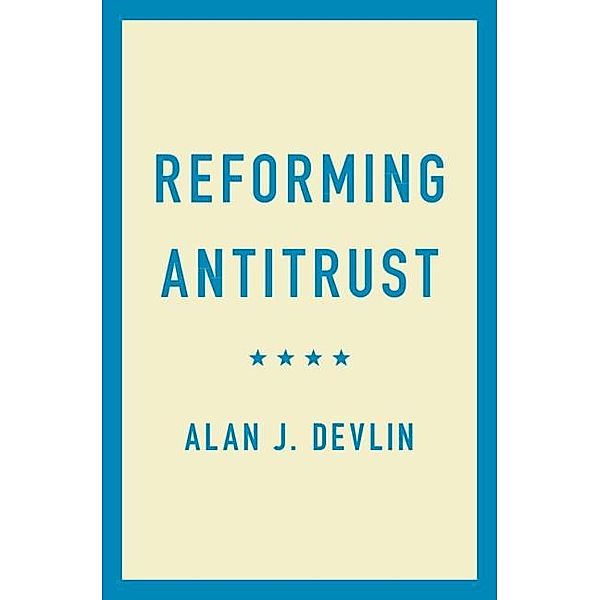 Reforming Antitrust, Alan J. Devlin