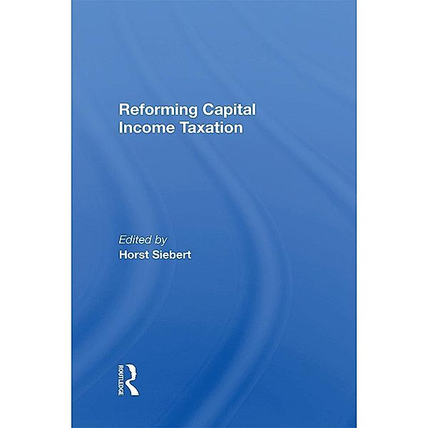 Reforming Capital Income Taxation, Horst Siebert