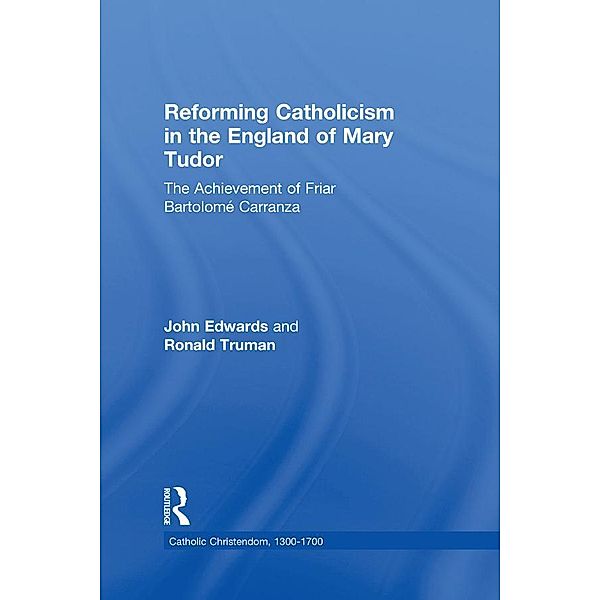 Reforming Catholicism in the England of Mary Tudor, Ronald Truman