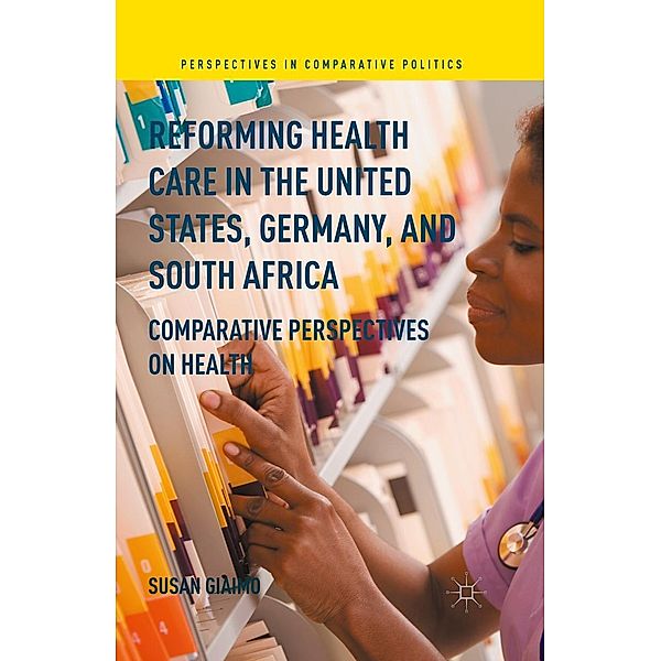 Reforming Health Care in the United States, Germany, and South Africa / Perspectives in Comparative Politics, Susan Giaimo