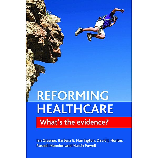 Reforming healthcare, Ian Greener, Barbara E. Harrington