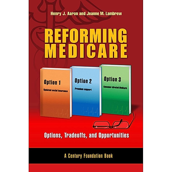 Reforming Medicare / Brookings Institution Press, Henry Aaron, Jeanne M. Lambrew