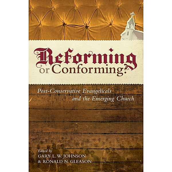 Reforming or Conforming? (Foreword by David F. Wells)