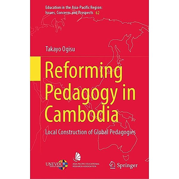 Reforming Pedagogy in Cambodia / Education in the Asia-Pacific Region: Issues, Concerns and Prospects Bd.62, Takayo Ogisu