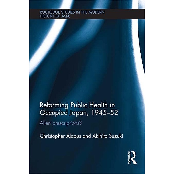 Reforming Public Health in Occupied Japan, 1945-52, Christopher Aldous, Akihito Suzuki