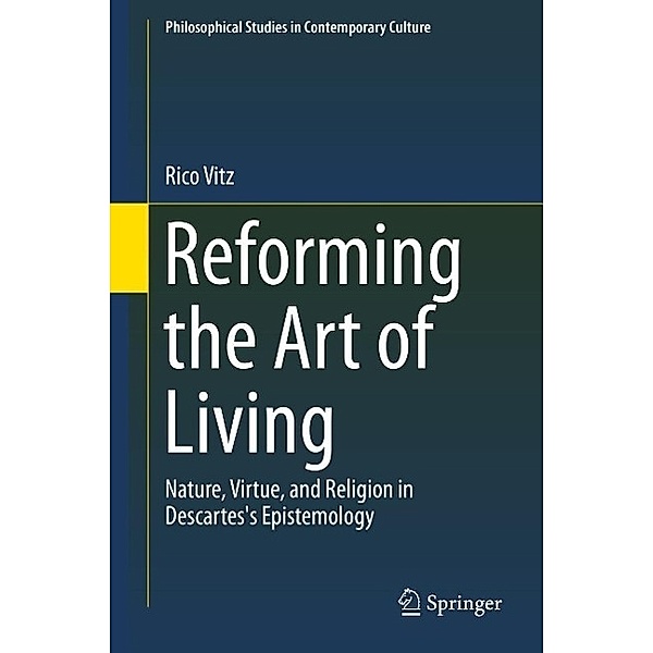 Reforming the Art of Living / Philosophical Studies in Contemporary Culture Bd.24, Rico Vitz