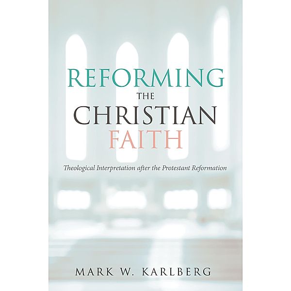 Reforming the Christian Faith, Mark W. Karlberg