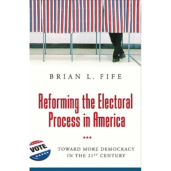 Reforming the Electoral Process in America, Brian L. Fife