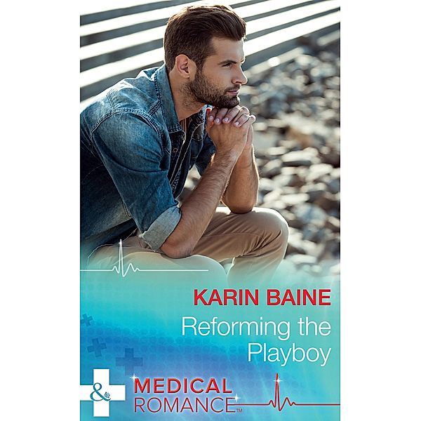 Reforming The Playboy (Mills & Boon Medical) / Mills & Boon Medical, Karin Baine