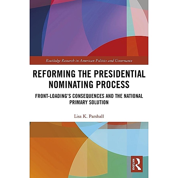 Reforming the Presidential Nominating Process, Lisa K. Parshall