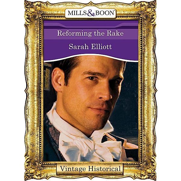 Reforming the Rake (Mills & Boon Historical) / Mills & Boon Historical, Sarah Elliott