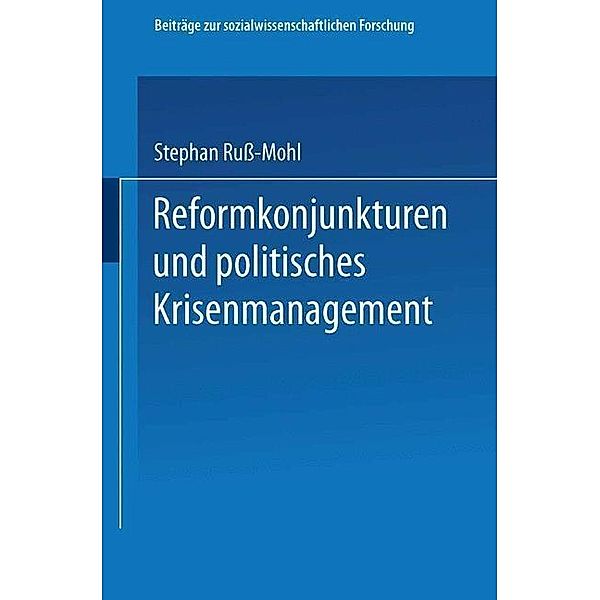 Reformkonjunkturen und politisches Krisenmanagement / Beiträge zur sozialwissenschaftlichen Forschung Bd.19, Stephan Ruß-Mohl