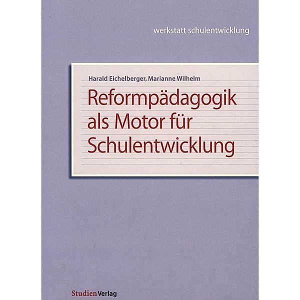 Reformpädagogik als Motor für Schulentwicklung, Harald Eichelberger, Marianne Wilhelm