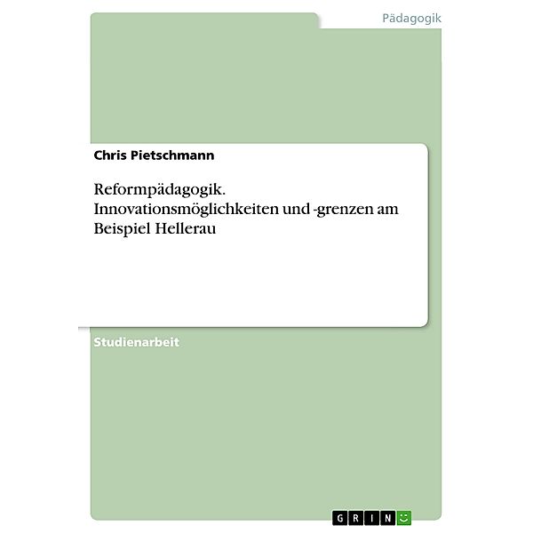 Reformpädagogik. Innovationsmöglichkeiten und -grenzen am Beispiel Hellerau, Chris Pietschmann