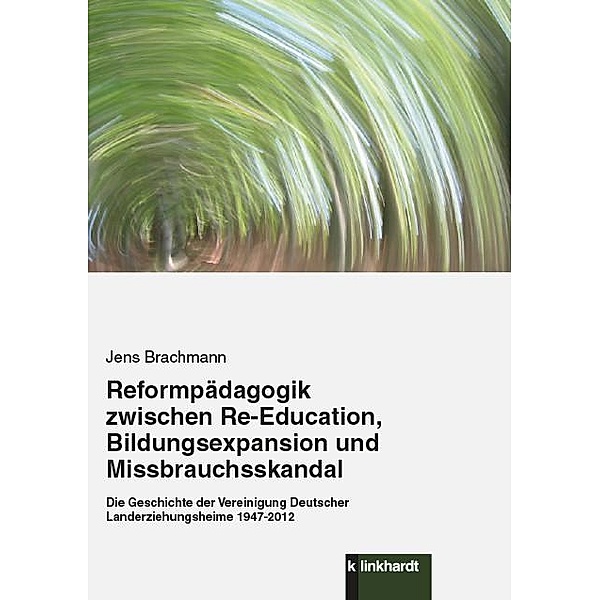 Reformpädagogik zwischen Re-Education, Bildungsexpansion und Missbrauchsskandal, Jens Brachmann