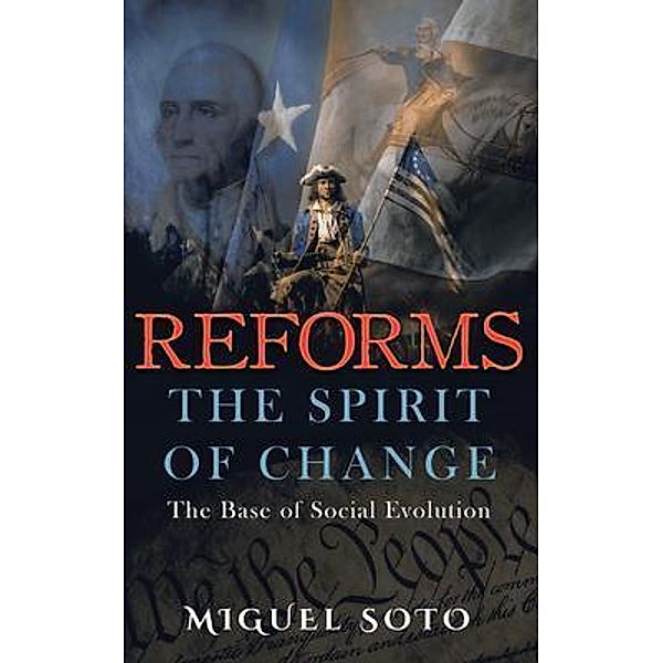 Reforms: The Spirit of Change, Miguel A Soto