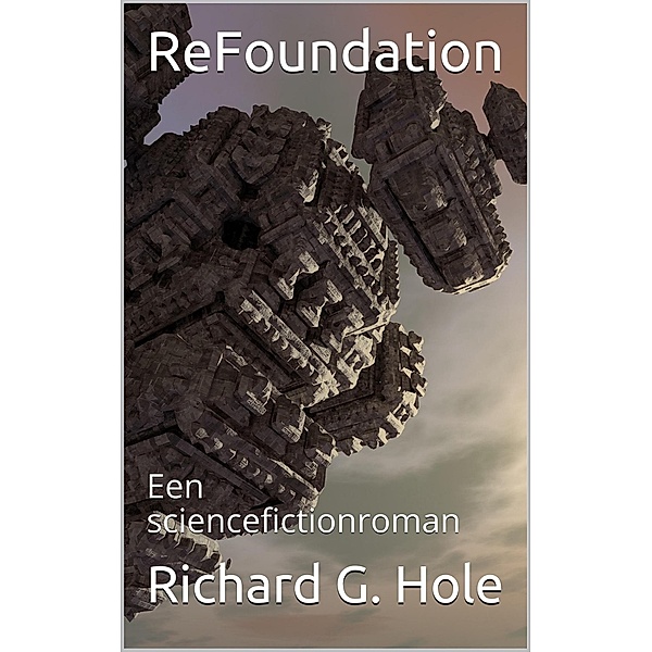 ReFoundation: Een Sciencefictionroman (Sciencefiction en fantasie, #5) / Sciencefiction en fantasie, Richard G. Hole