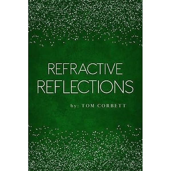 Refractive Reflections / PAPERTOWN DIGITAL SOLUTIONS LLC, Tom Corbett